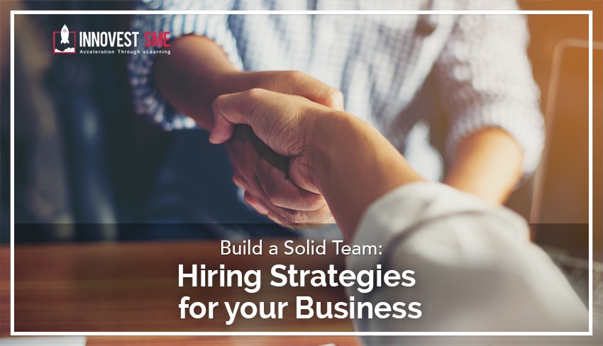 Build a Solid Team Hiring Strategies for your Business