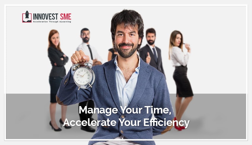 Manage Your Time – Accelerate Your Efficiency Manage Your Time – Accelerate Your Efficiency
