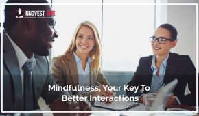 Mindfulness, Your Key To Better Interactions