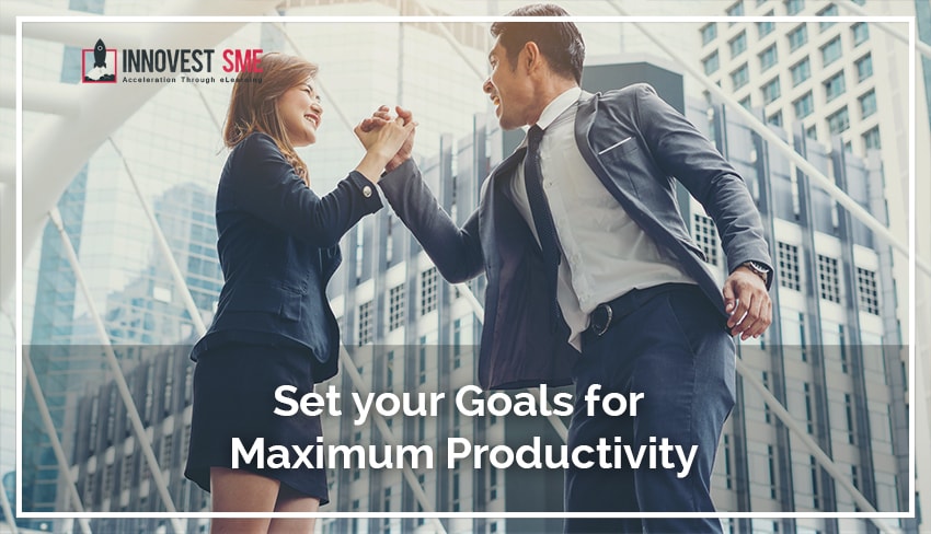 Set your Goals for Maximum Productivity Set your Goals for Maximum Productivity
