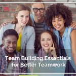 Team Building Essentials for Better Teamwork